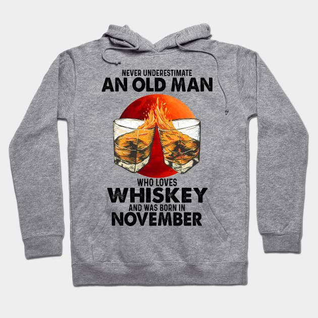 Never Underestimate An Old November Man Who Loves Whiskey Hoodie by trainerunderline